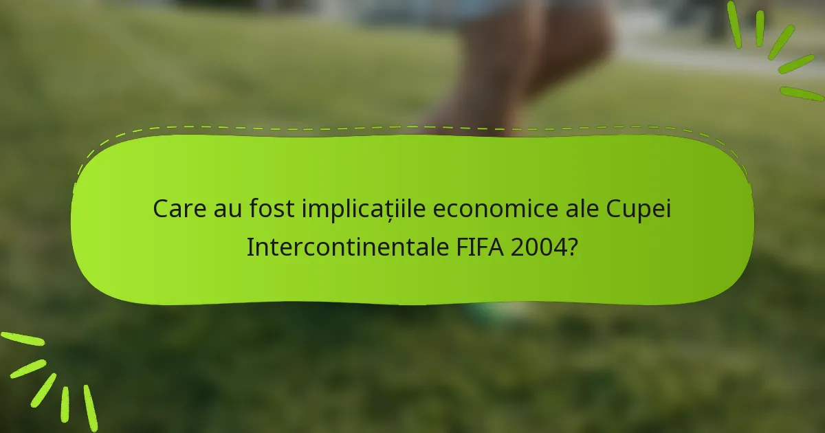 Care au fost implicațiile economice ale Cupei Intercontinentale FIFA 2004?