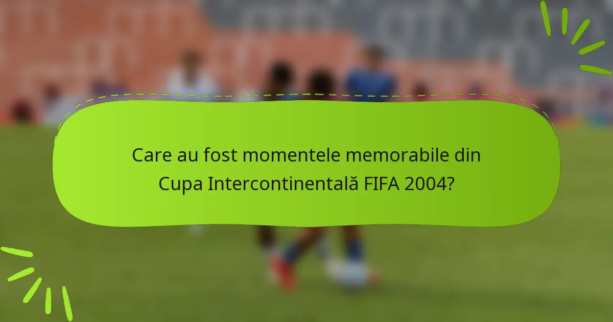 Care au fost momentele memorabile din Cupa Intercontinentală FIFA 2004?
