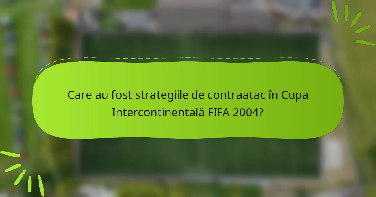 Care au fost strategiile de contraatac în Cupa Intercontinentală FIFA 2004?