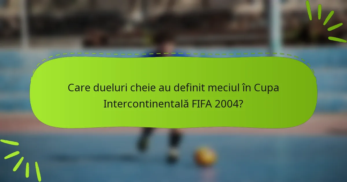 Care dueluri cheie au definit meciul în Cupa Intercontinentală FIFA 2004?