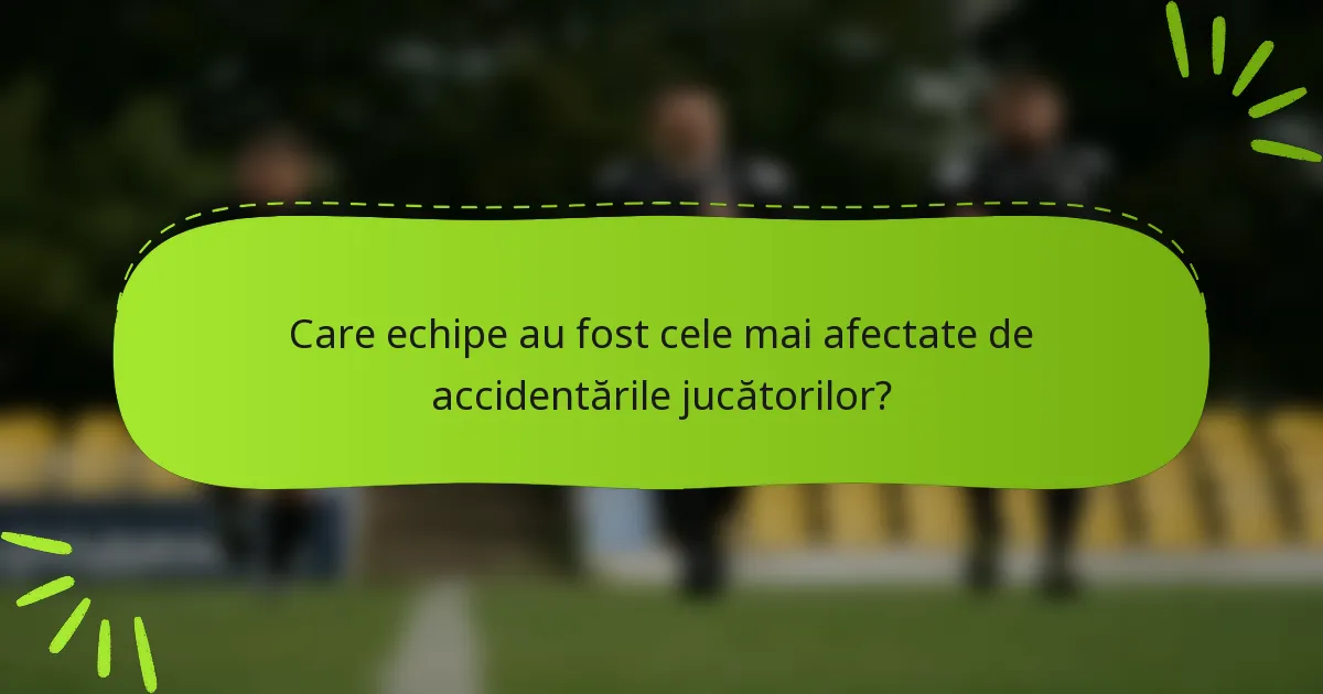 Care echipe au fost cele mai afectate de accidentările jucătorilor?