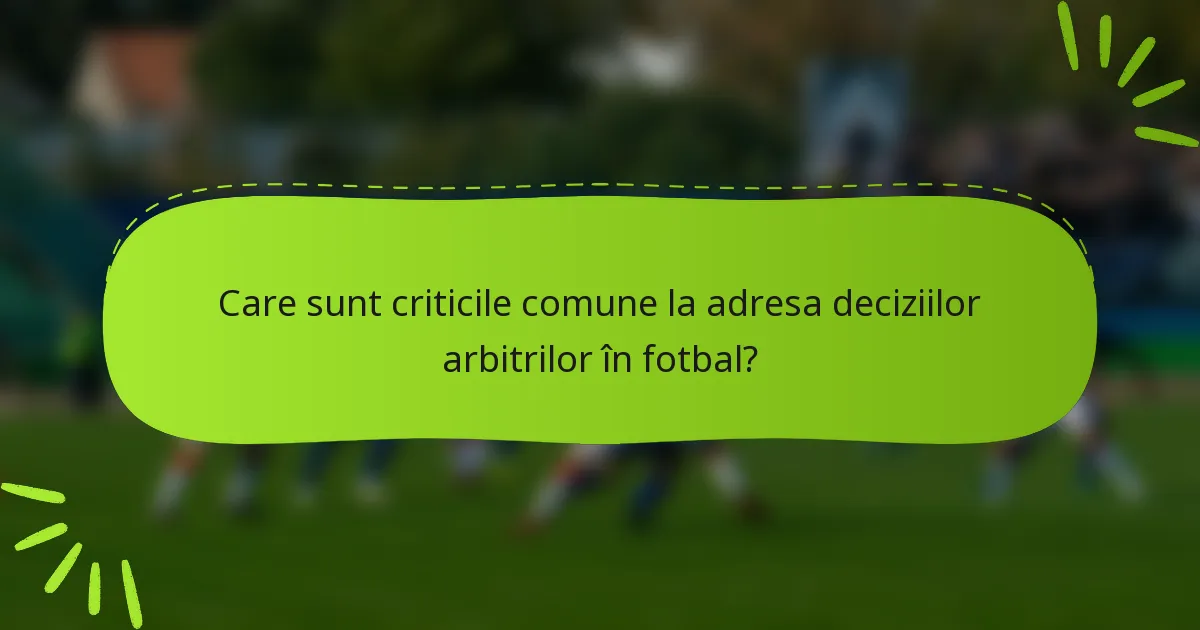 Care sunt criticile comune la adresa deciziilor arbitrilor în fotbal?