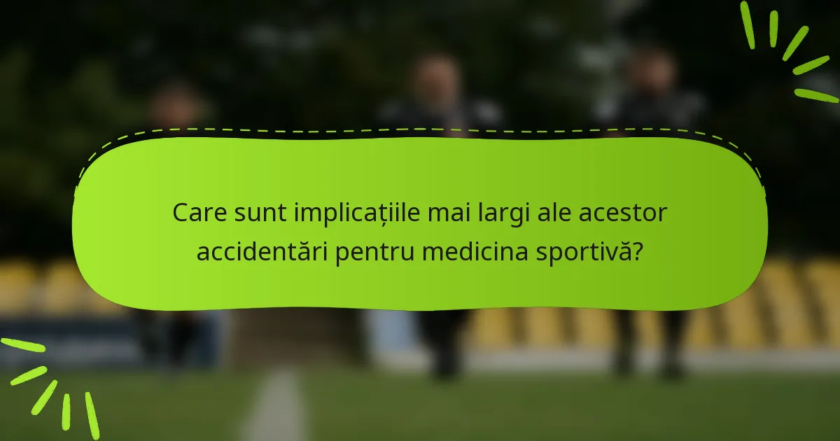 Care sunt implicațiile mai largi ale acestor accidentări pentru medicina sportivă?