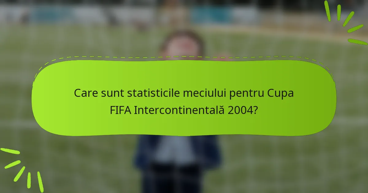 Care sunt statisticile meciului pentru Cupa FIFA Intercontinentală 2004?