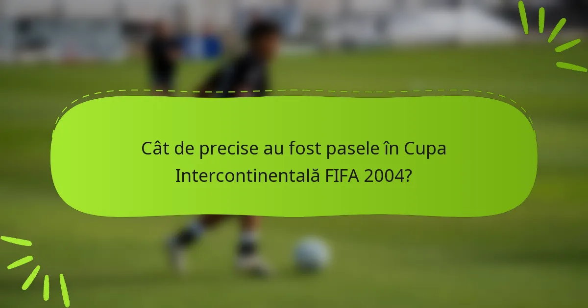 Cât de precise au fost pasele în Cupa Intercontinentală FIFA 2004?