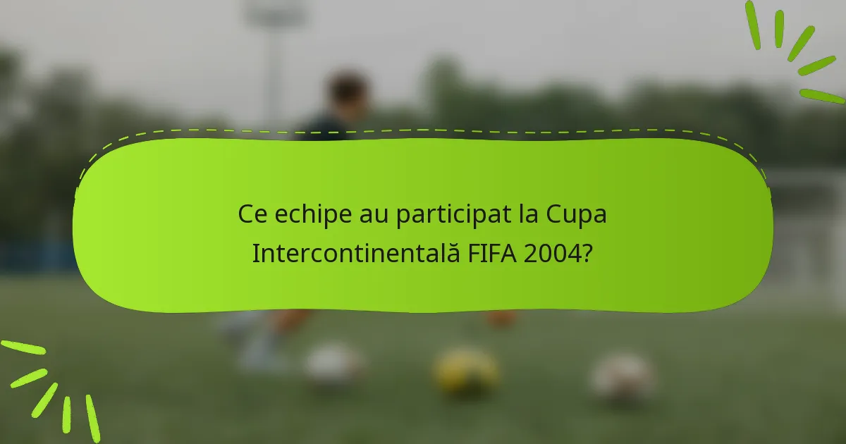 Ce echipe au participat la Cupa Intercontinentală FIFA 2004?