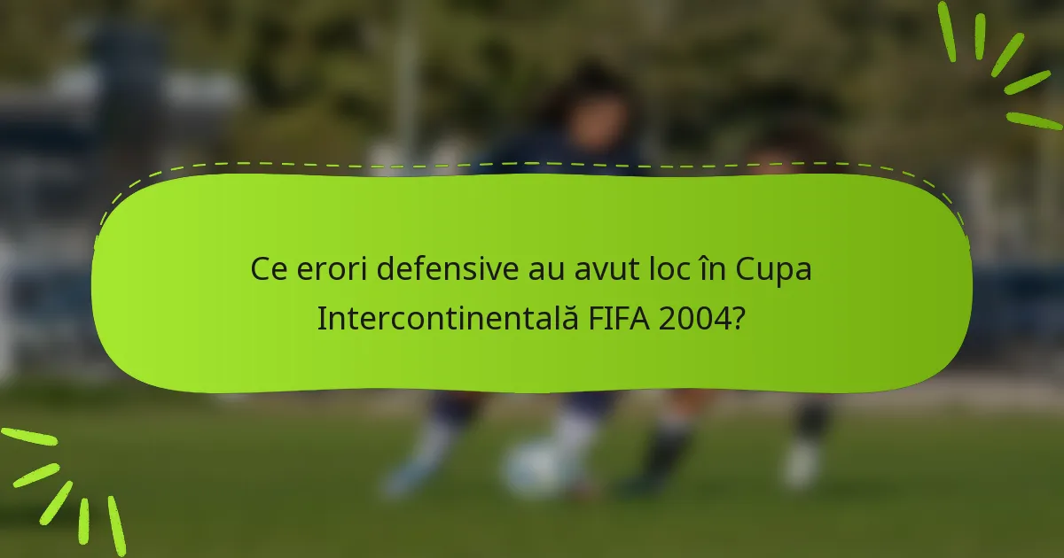 Ce erori defensive au avut loc în Cupa Intercontinentală FIFA 2004?