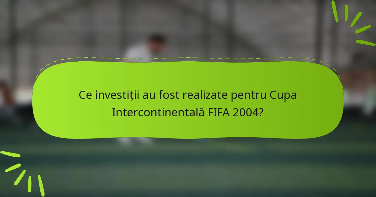 Ce investiții au fost realizate pentru Cupa Intercontinentală FIFA 2004?