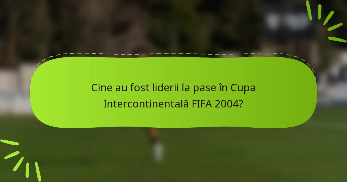 Cine au fost liderii la pase în Cupa Intercontinentală FIFA 2004?