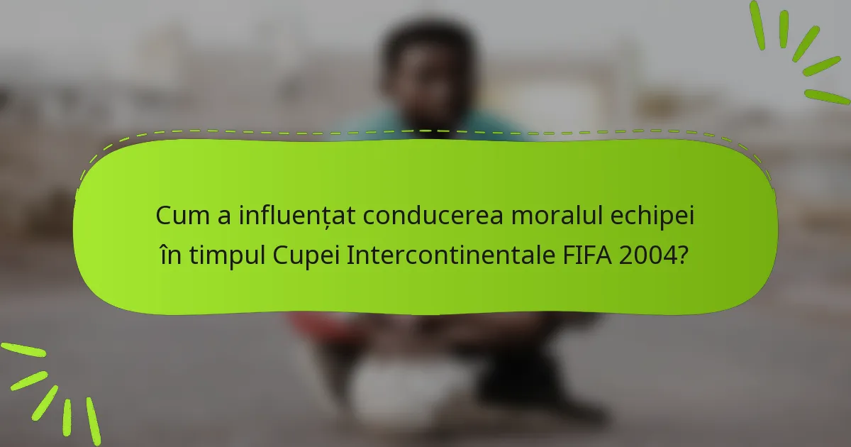 Cum a influențat conducerea moralul echipei în timpul Cupei Intercontinentale FIFA 2004?