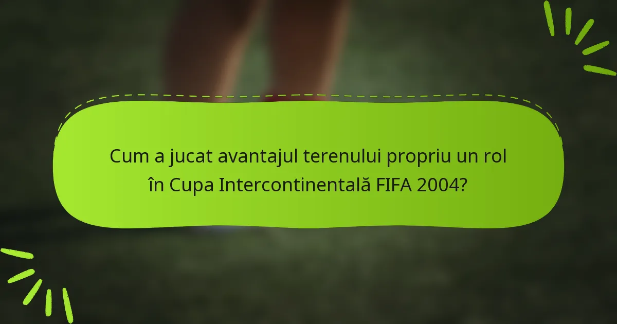 Cum a jucat avantajul terenului propriu un rol în Cupa Intercontinentală FIFA 2004?