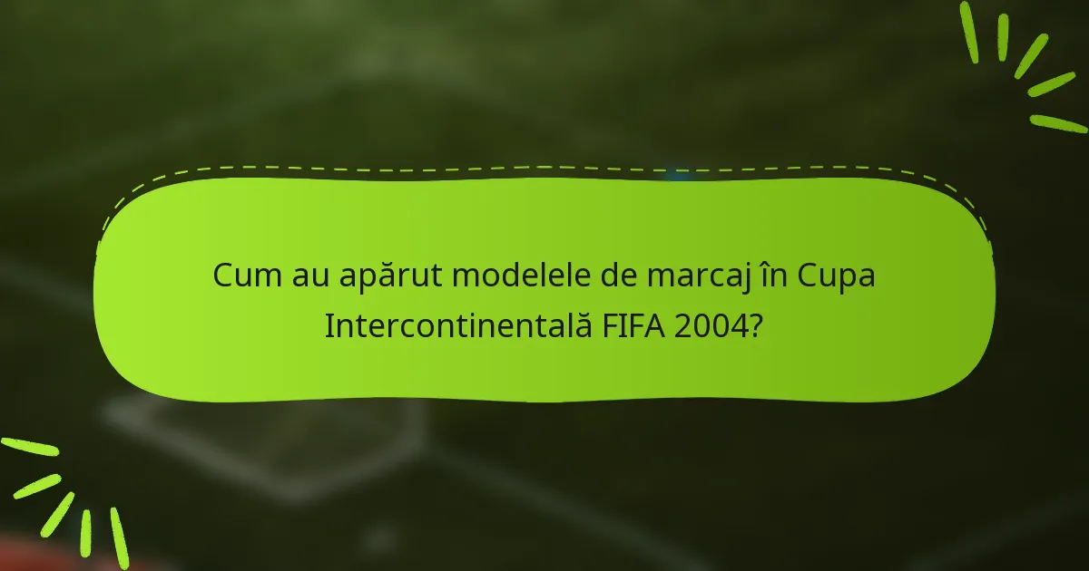 Cum au apărut modelele de marcaj în Cupa Intercontinentală FIFA 2004?