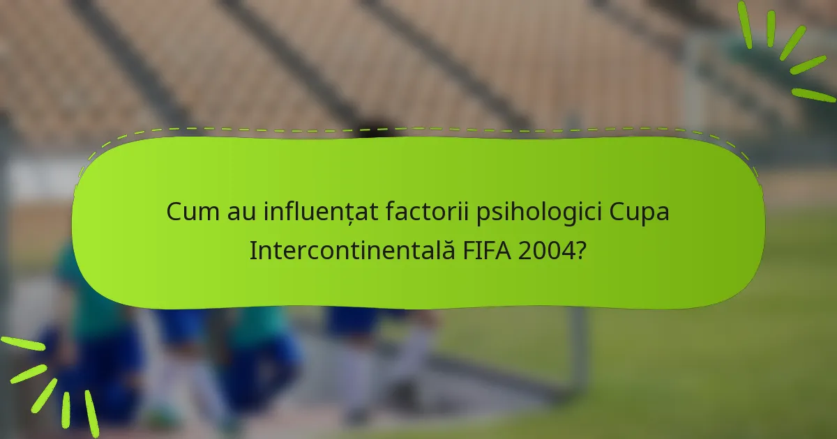Cum au influențat factorii psihologici Cupa Intercontinentală FIFA 2004?