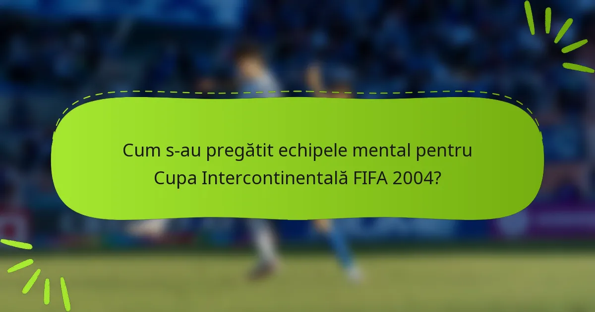 Cum s-au pregătit echipele mental pentru Cupa Intercontinentală FIFA 2004?